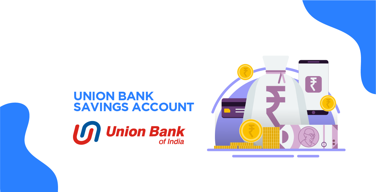 Union Bank Savings Account: Features, Interest Rates & How to Open Online