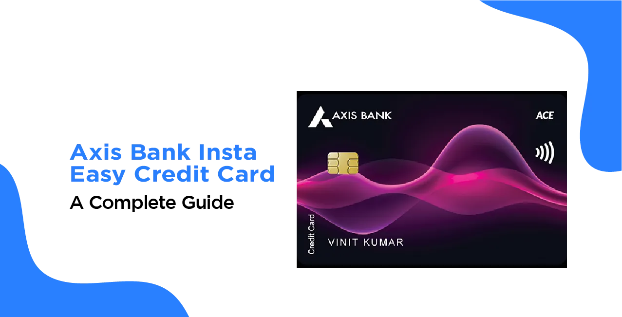 Axis Bank Insta Easy Credit Card – Features, Eligibility & How to Apply