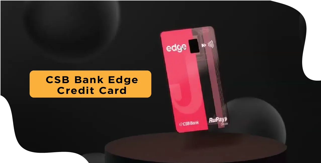 CSB Bank Edge Credit Card 2025 – Features, Fees & Rewards