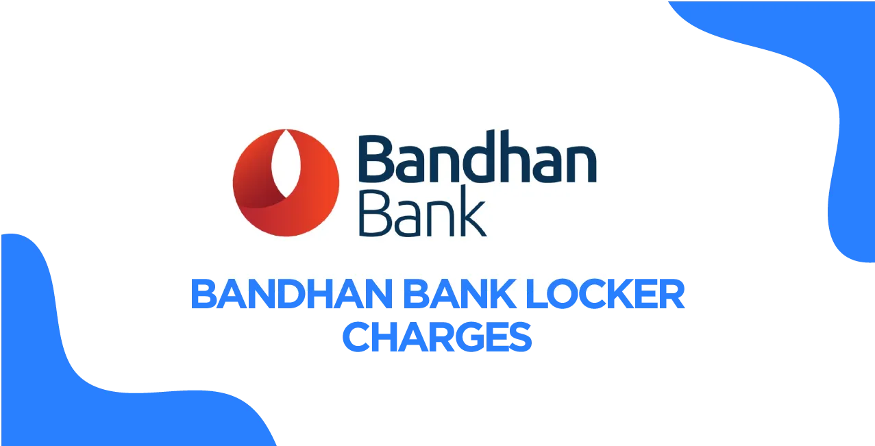 Bandhan Bank Locker Charges 2025 – Fees, Security Deposit & More