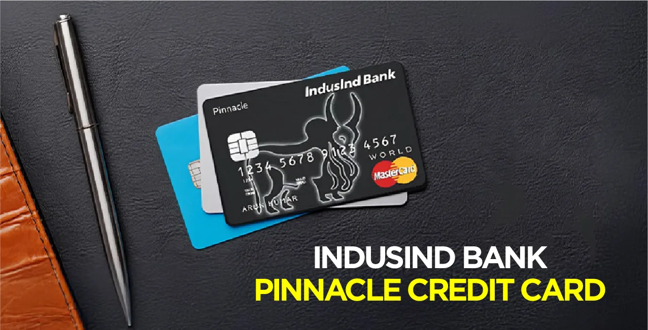 IndusInd Bank Pinnacle Credit Card – Features, Fees & Updated Benefits (2025)