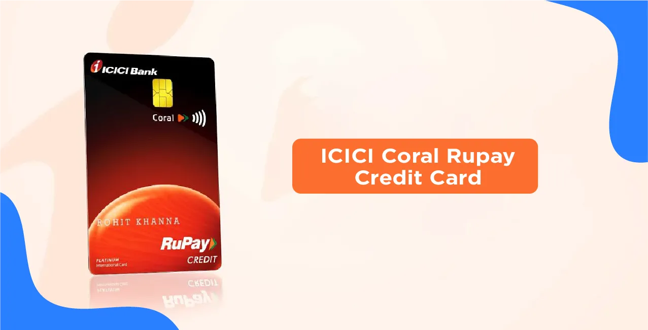 ICICI Coral Rupay Credit Card – Complete Guide to Features & Benefits