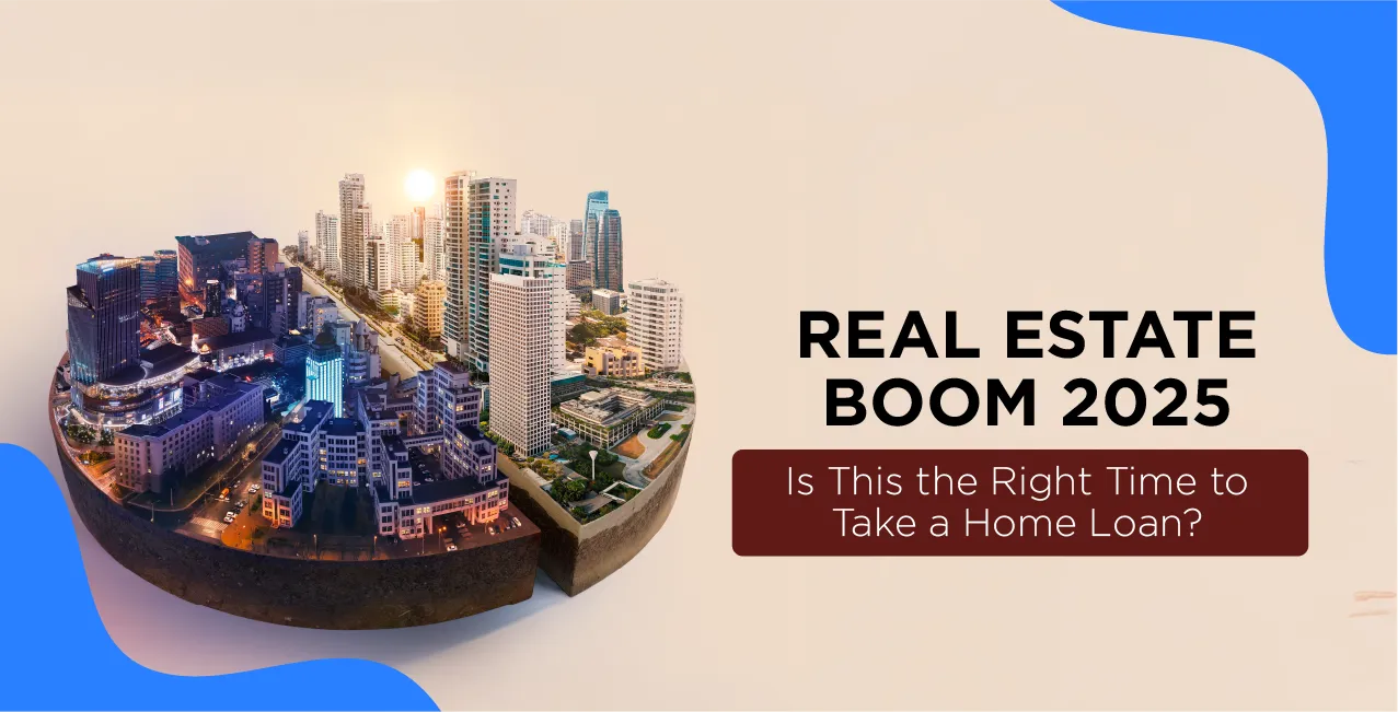 Real Estate Boom 2025: Your Essential Guide to Home Loans