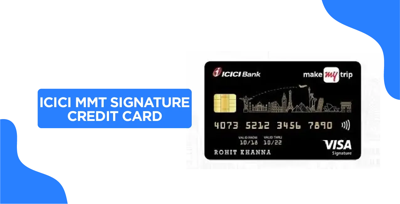 ICICI MMT Signature Credit Card 2025 - Updated Quick Guide