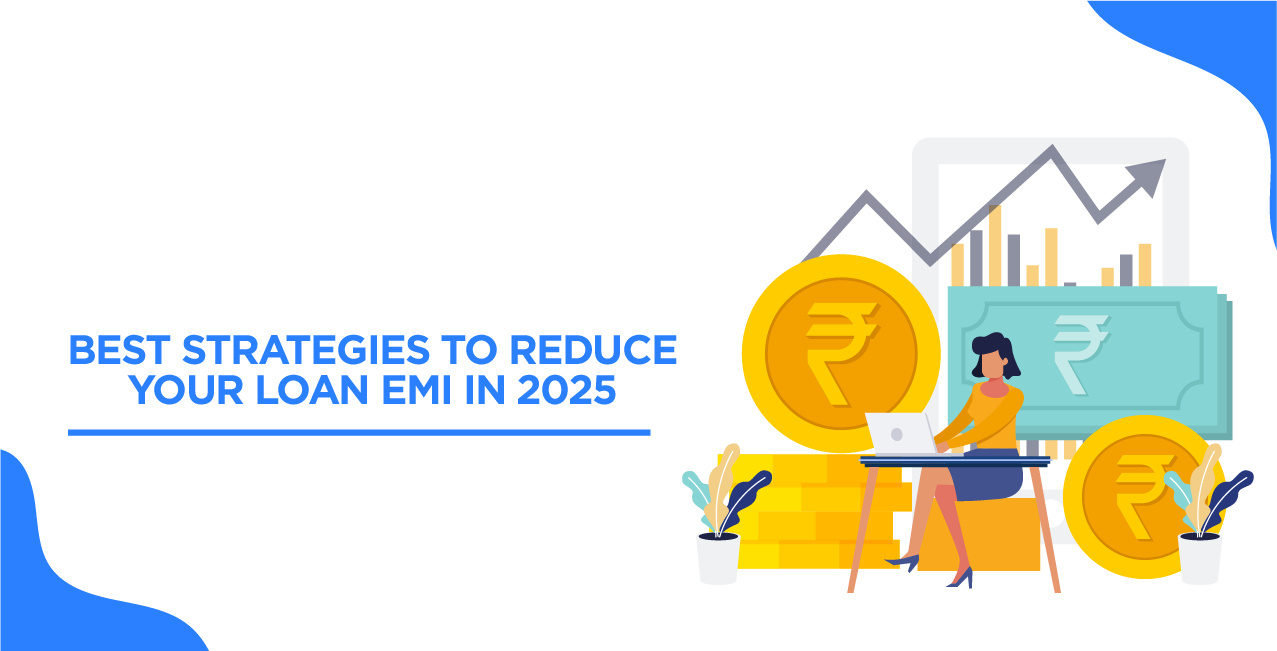 Best Strategies to Reduce Your Loan EMI in 2025