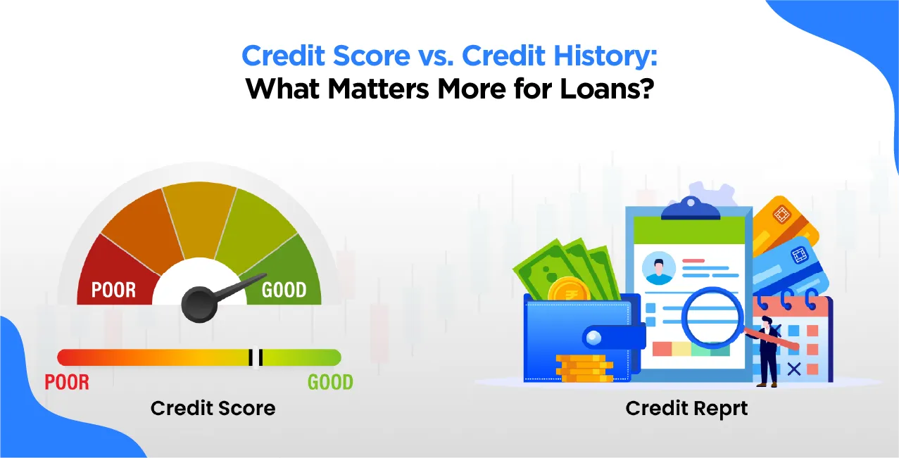 Credit Score vs. Credit History: What Matters More for Loans?