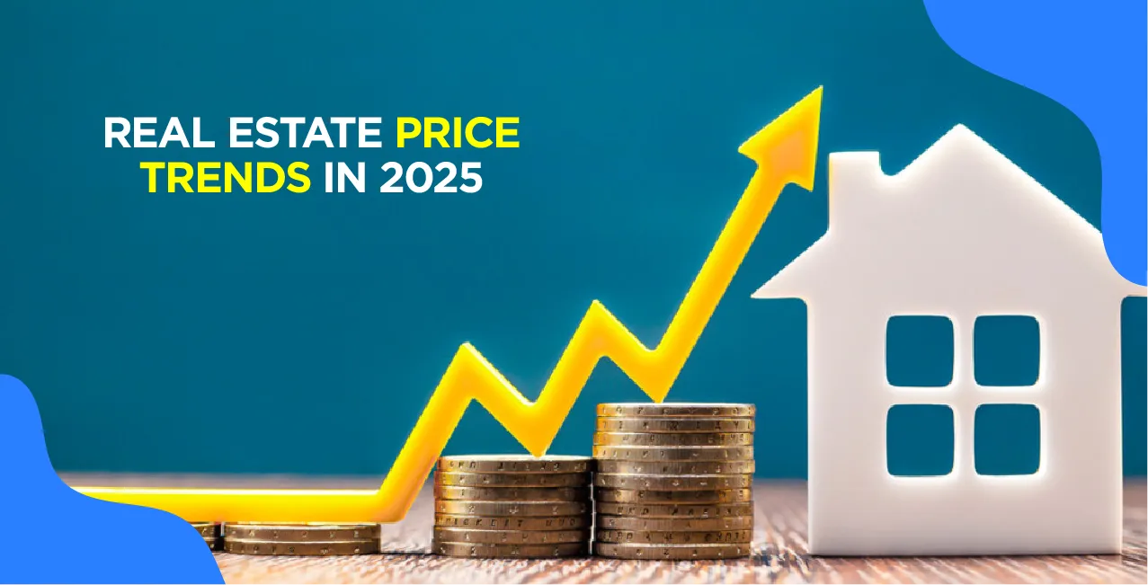 Real Estate Price Trends in 2025: Is It a Good Time to Invest?