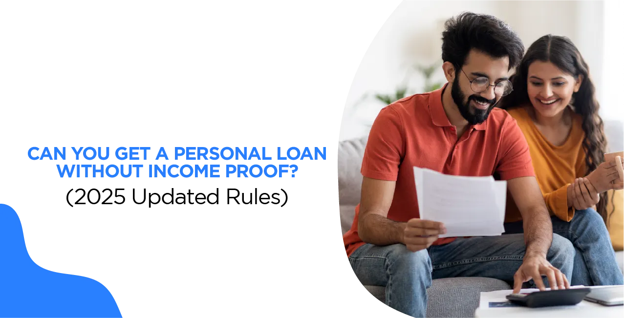 Can You Get a Personal Loan Without Income Proof? (2025 Updated Rules)