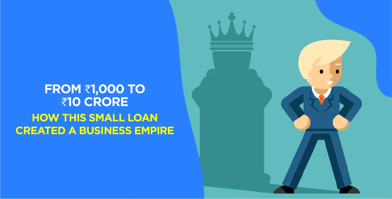 How a ₹1,000 Loan Transformed into a ₹10 Crore Business Empire