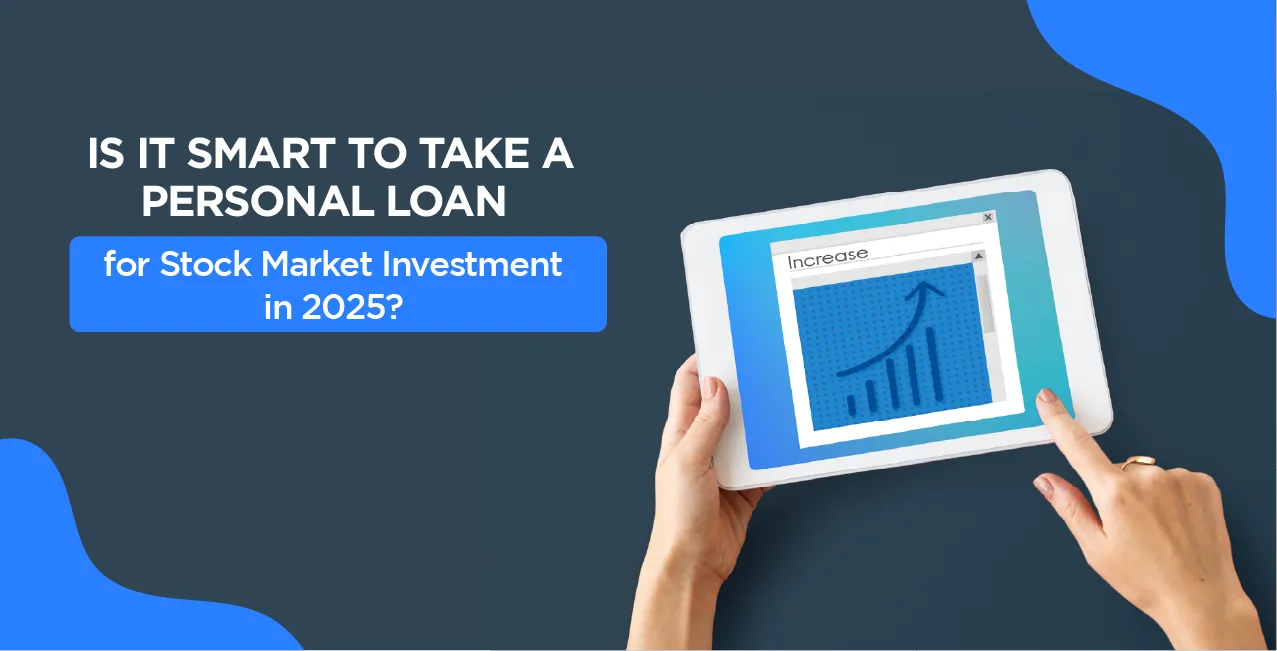 Is It Smart to Take a Personal Loan for Stock Market Investment in 2025?