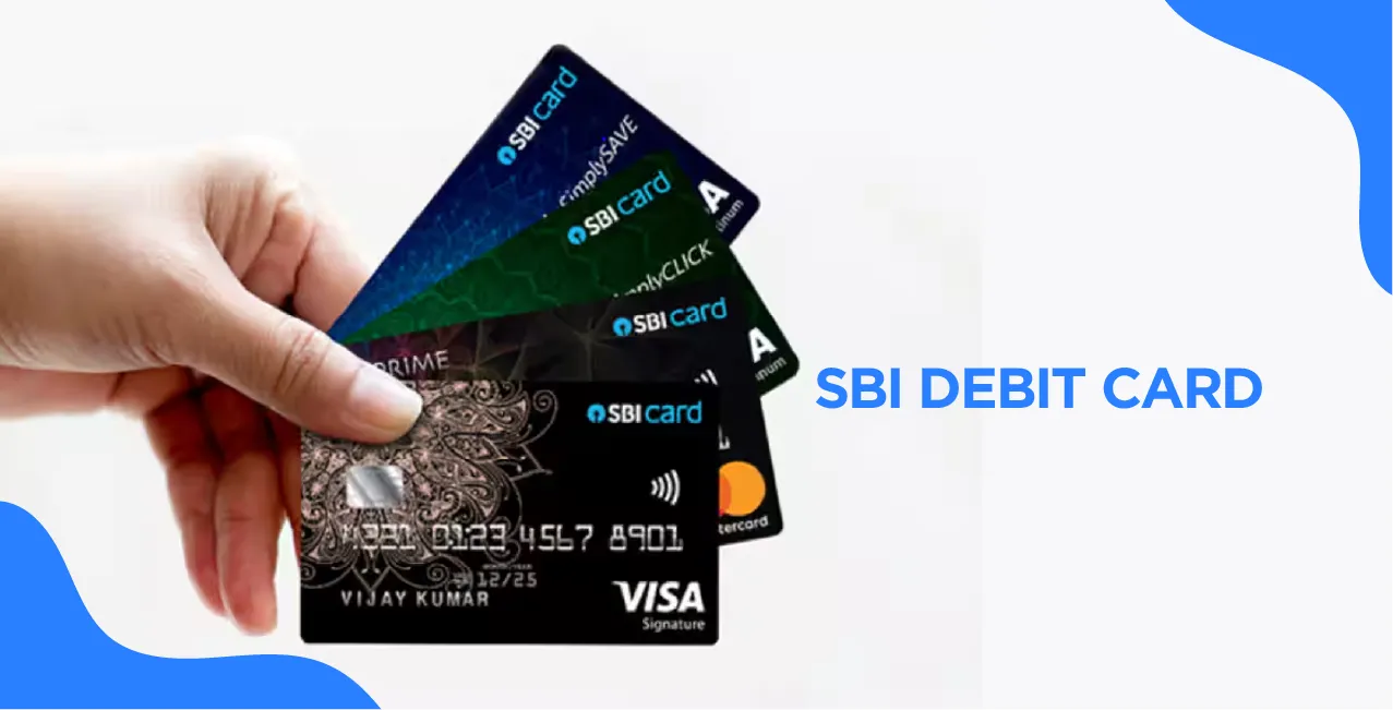 SBI Debit Card – Compare Features, Benefits & Application Process