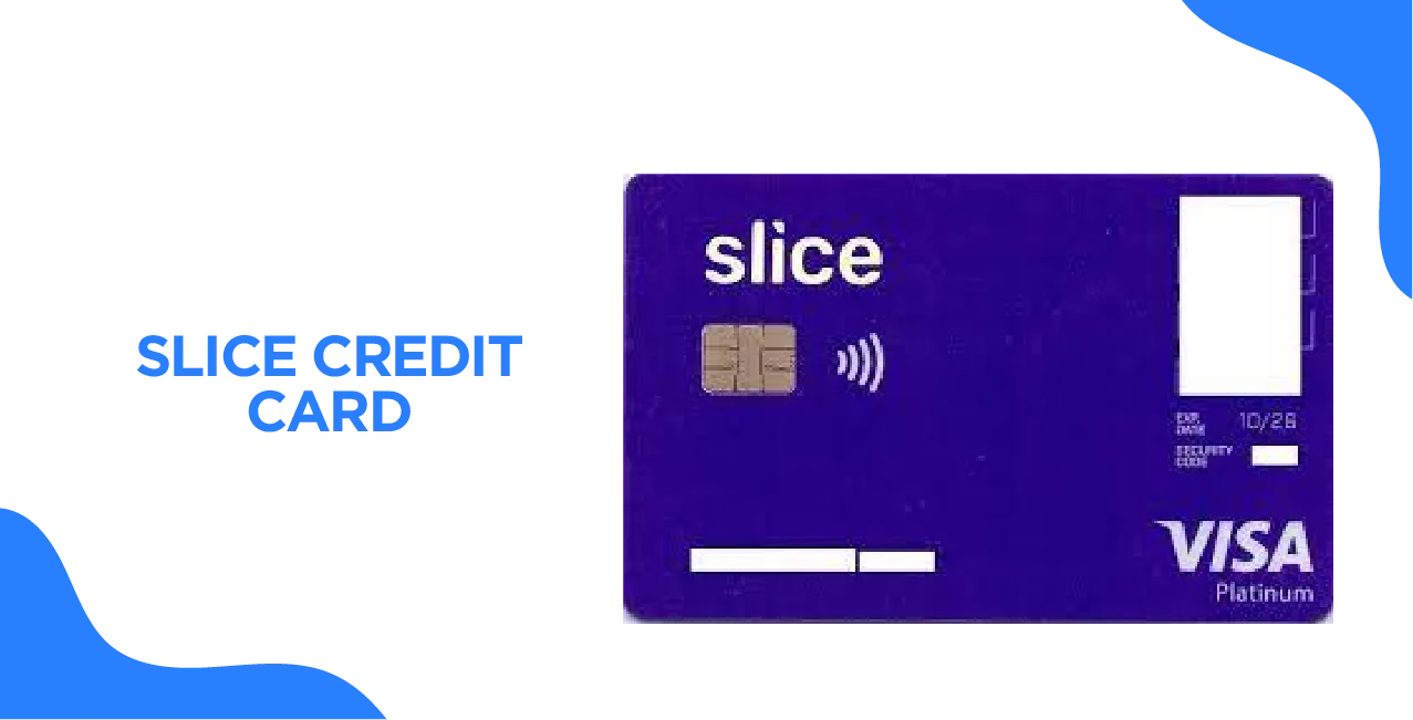 Slice Credit Card – A Complete Guide to Features & Benefits
