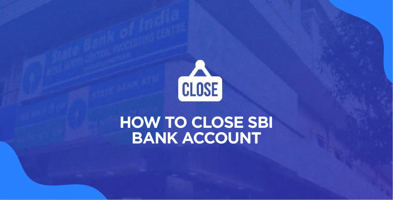 How to Close SBI Bank Account – A Complete 2025 Guide