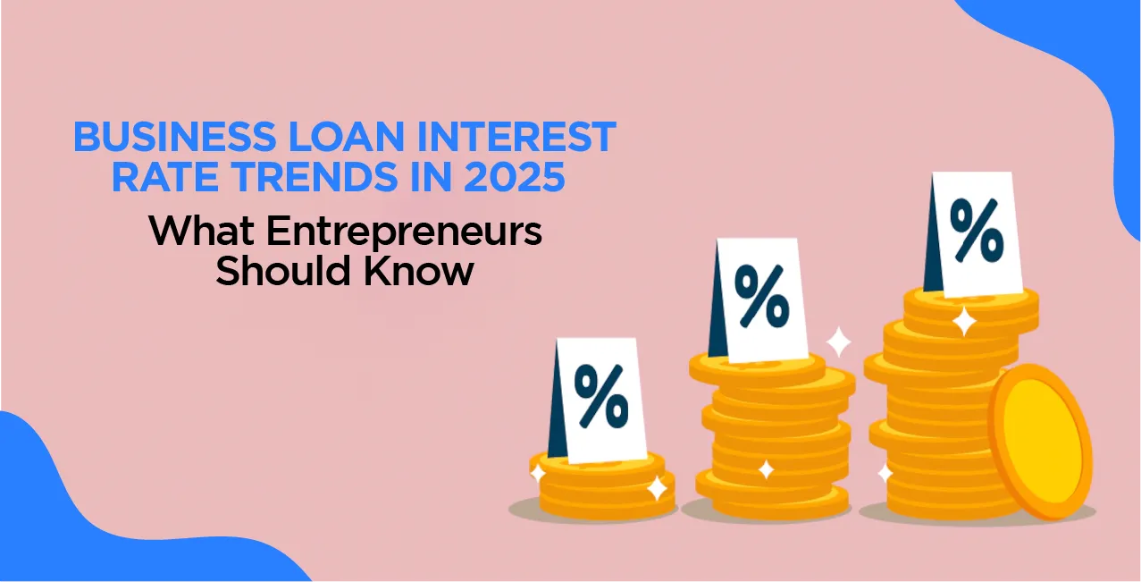 Business Loan Interest Rate Trends in 2025 – What Entrepreneurs Should Know