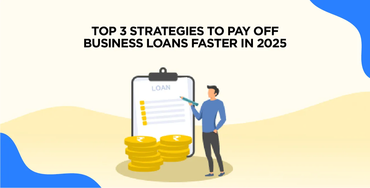 Top 3 Strategies to Pay Off Business Loans Faster in 2025