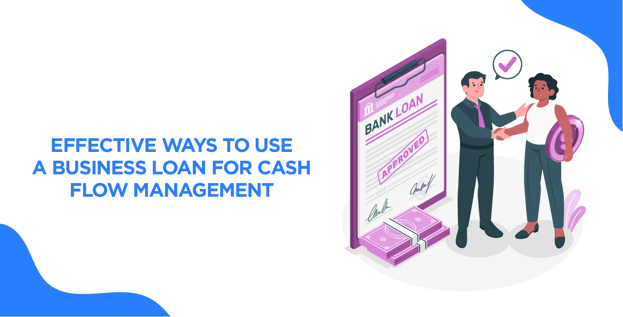 Effective Ways to Use a Business Loan for Cash Flow Management