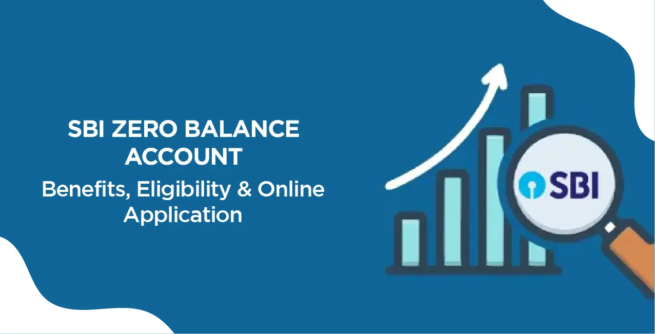 SBI Zero Balance Account – Benefits, Eligibility & Online Application