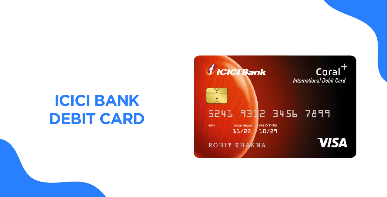 ICICI Bank Debit Card – Features, Benefits & Application Guide
