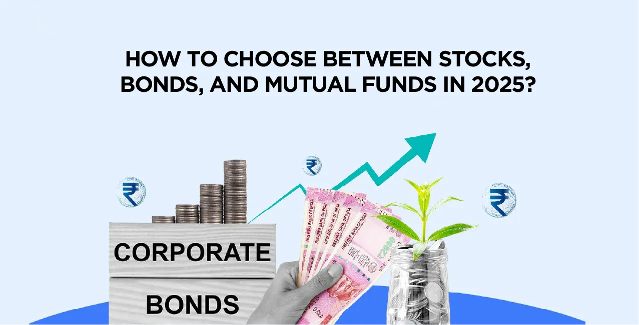How to Choose Between Stocks, Bonds, and Mutual Funds in 2025?