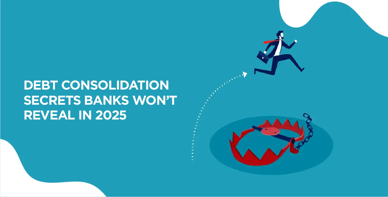 Debt Consolidation Secrets Banks Won’t Reveal in 2025
