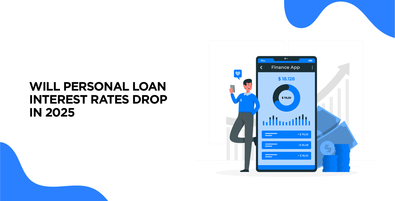 Will Personal Loan Interest Rates Drop in 2025? Here’s What Experts Say!