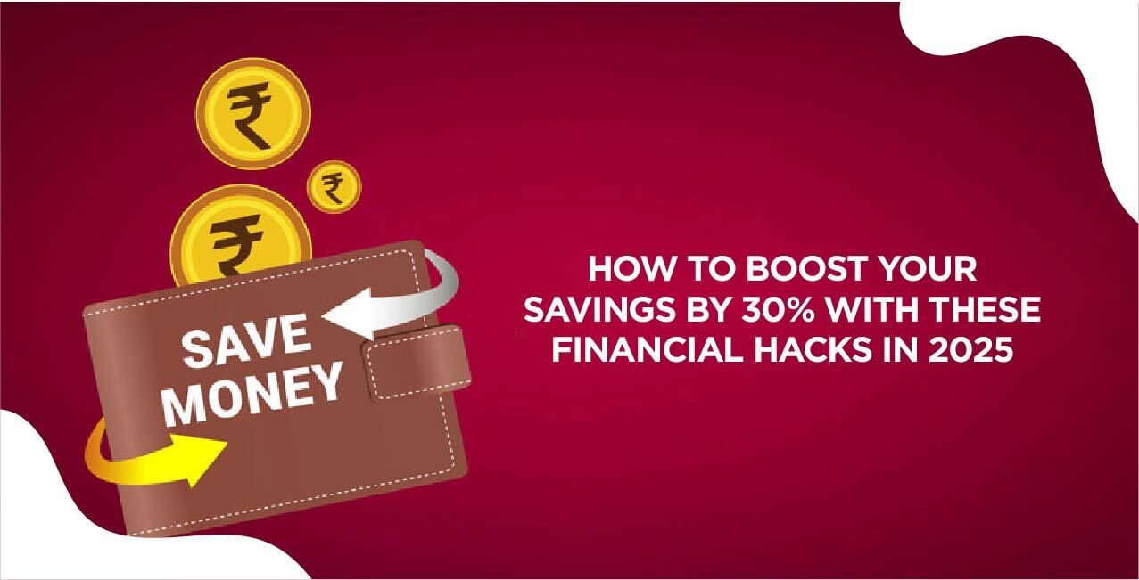 How to Boost Your Savings by 30% with These Financial Hacks in 2025 