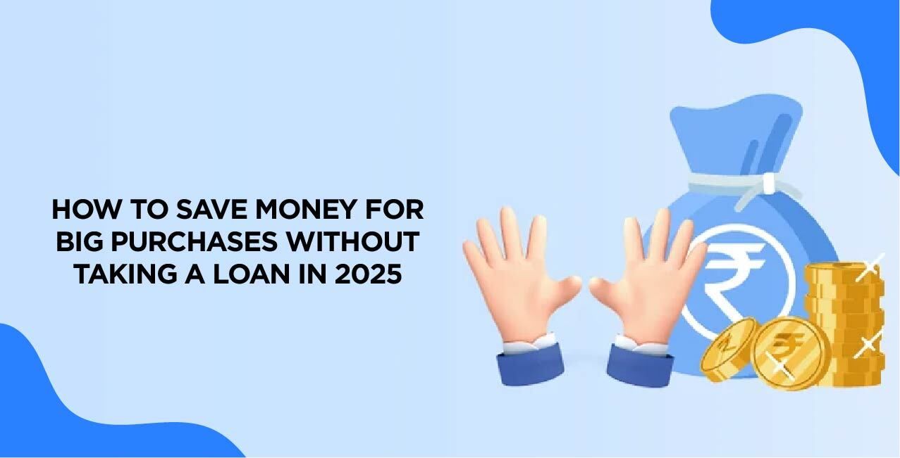 How to Save Money for Big Purchases Without Taking a Loan in 2025 – Best Strategies