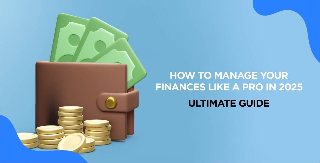 How to Manage Your Finances Like a Pro in 2025 – Ultimate Guide