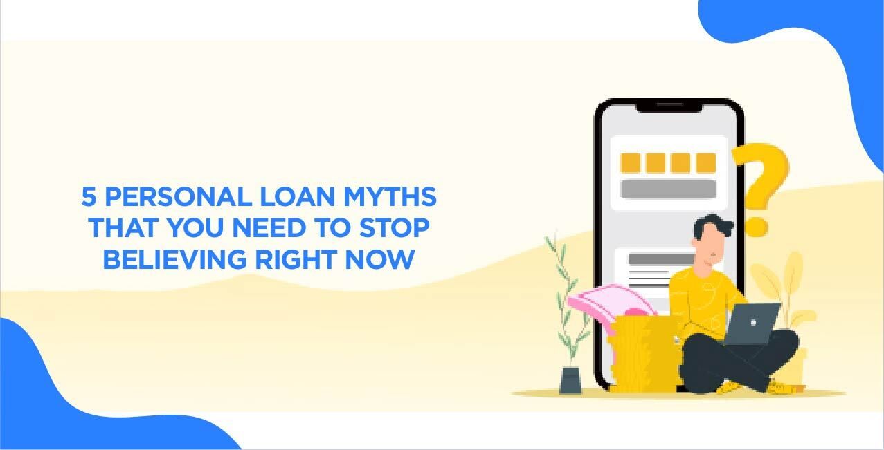 5 Personal Loan Myths That You Need to Stop Believing Right Now