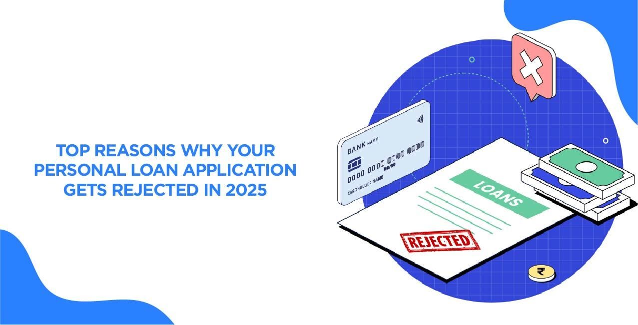 Top Reasons Why Your Personal Loan Application Gets Rejected in 2025