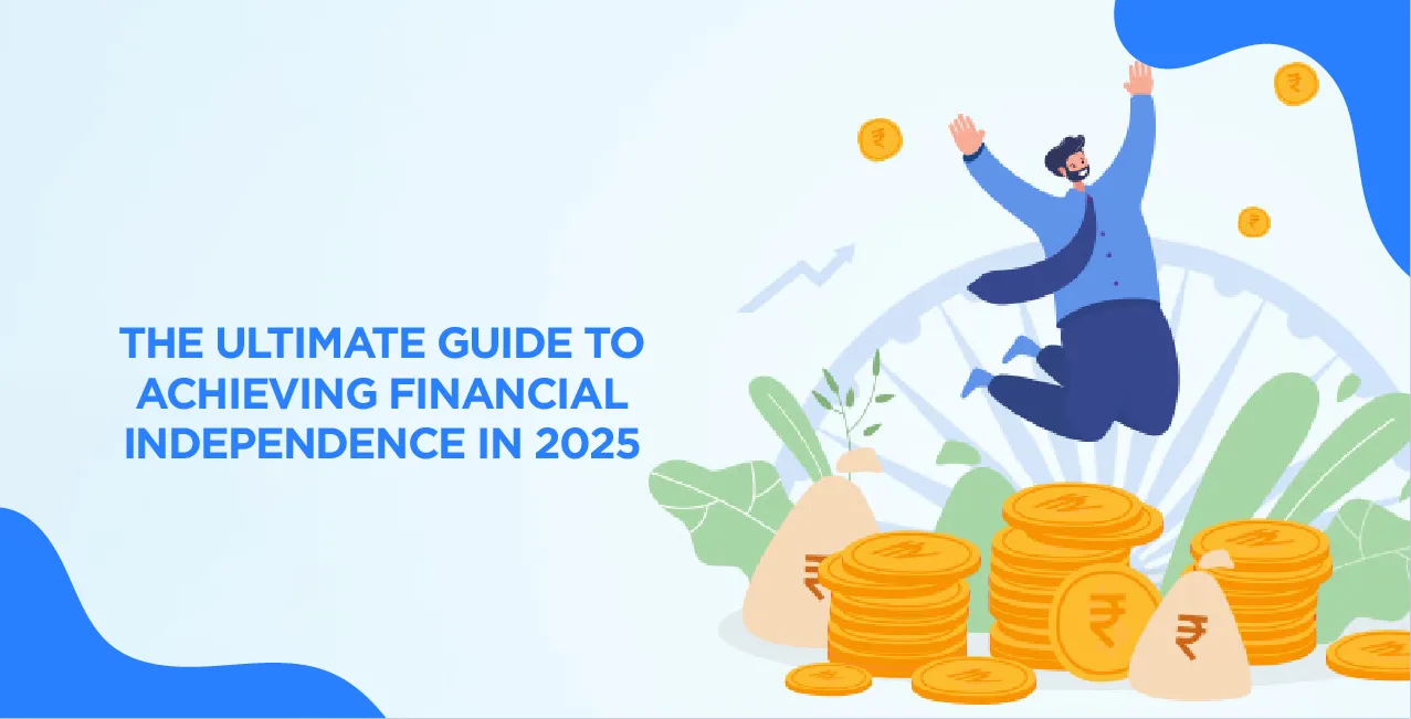 The Ultimate Guide to Achieving Financial Independence in 2025