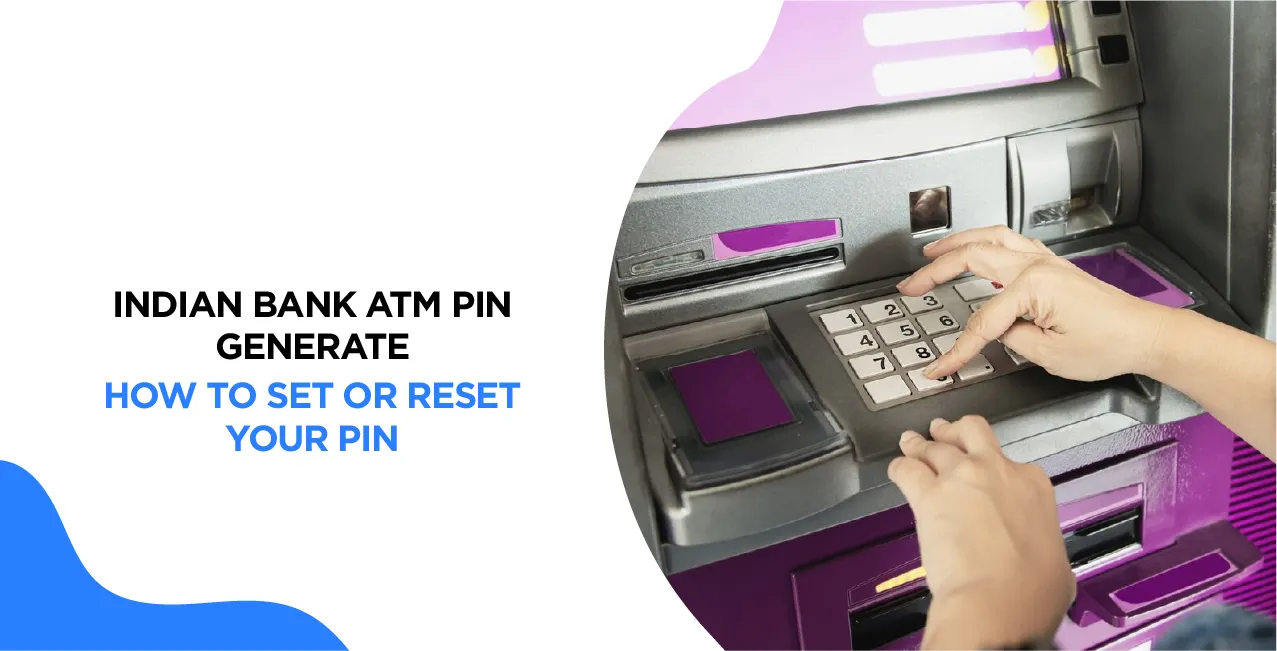 Indian Bank ATM PIN Generate – How to Set or Reset Your PIN