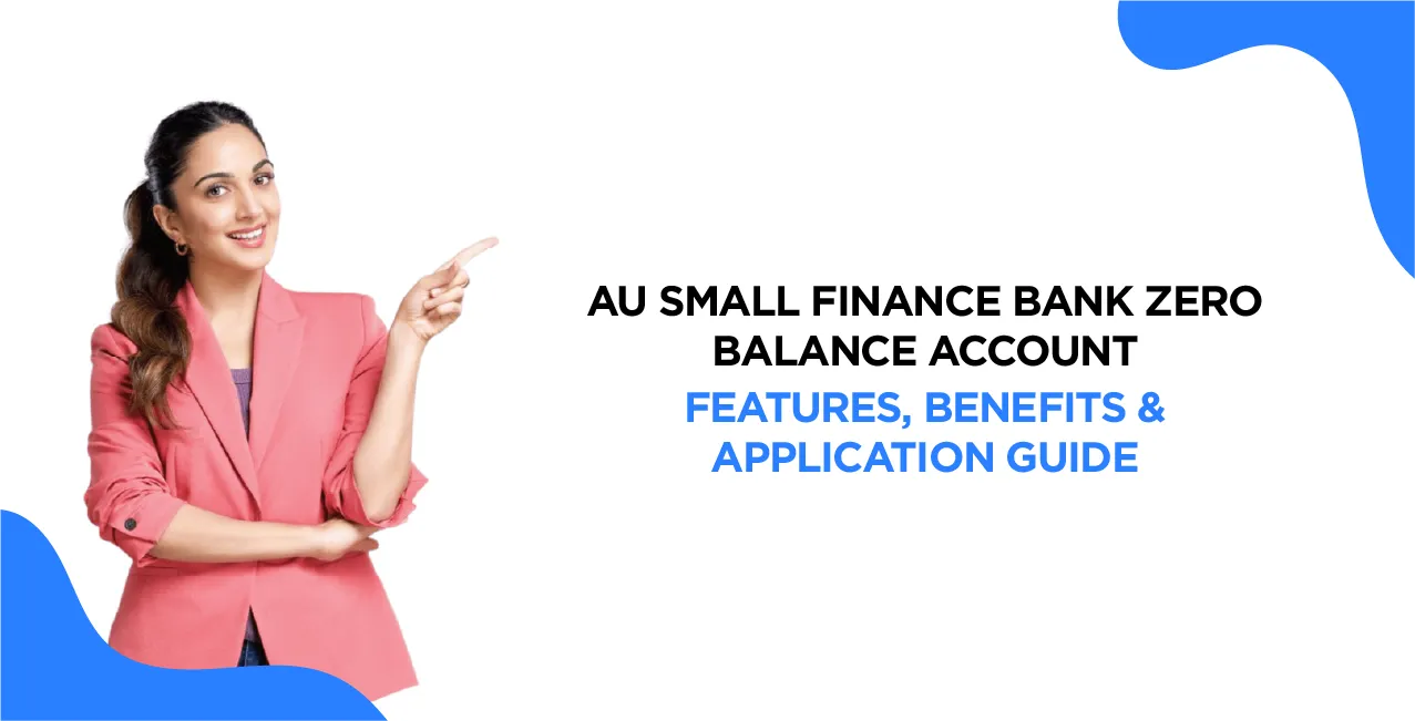AU Small Finance Bank Zero Balance Account – Features, Benefits & Application Guide