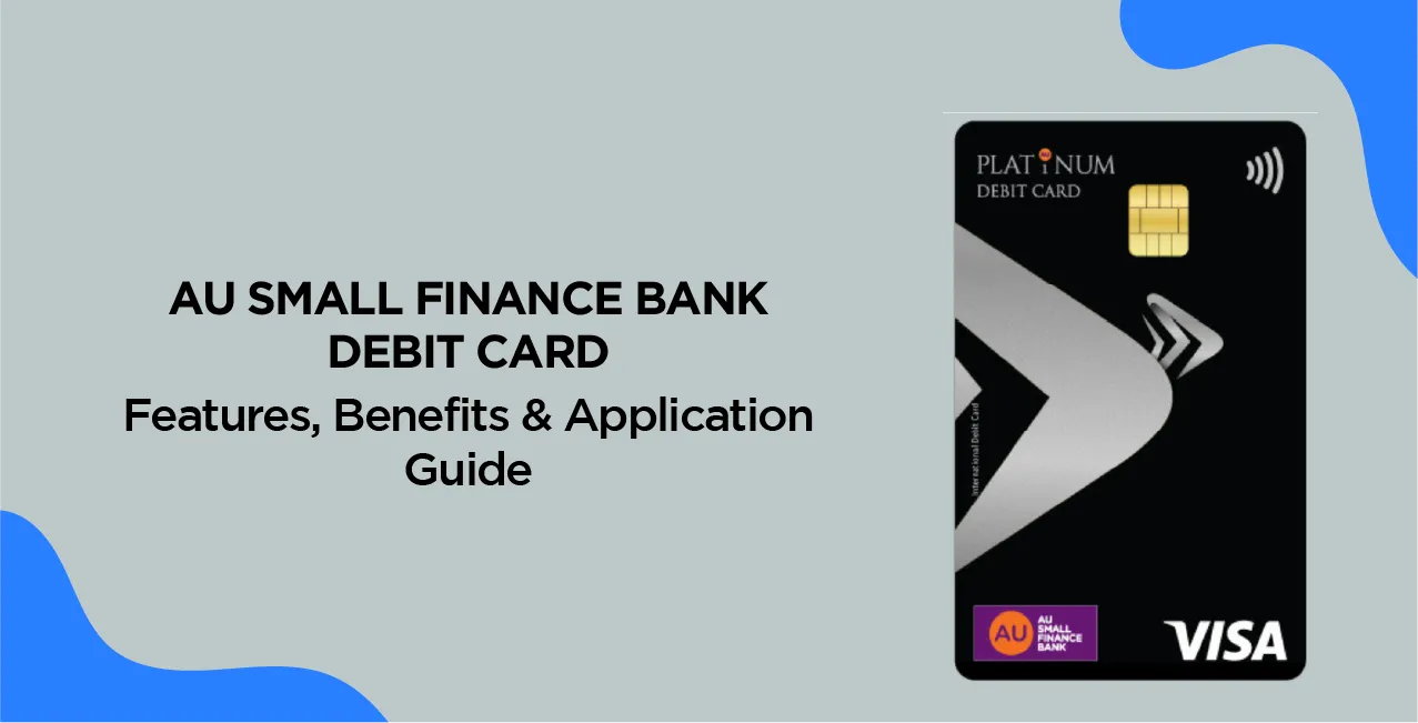 AU Small Finance Bank Debit Card – Features, Benefits & Application Guide