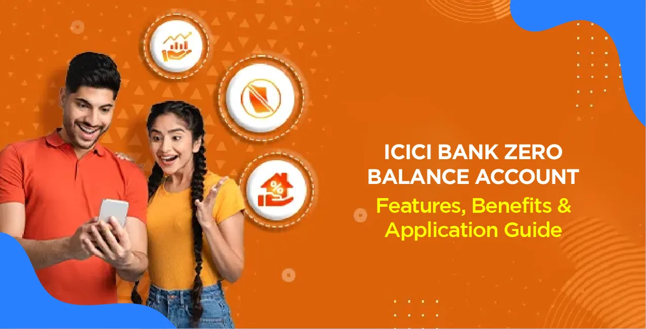 ICICI Bank Zero Balance Account – Features, Benefits & Application Guide