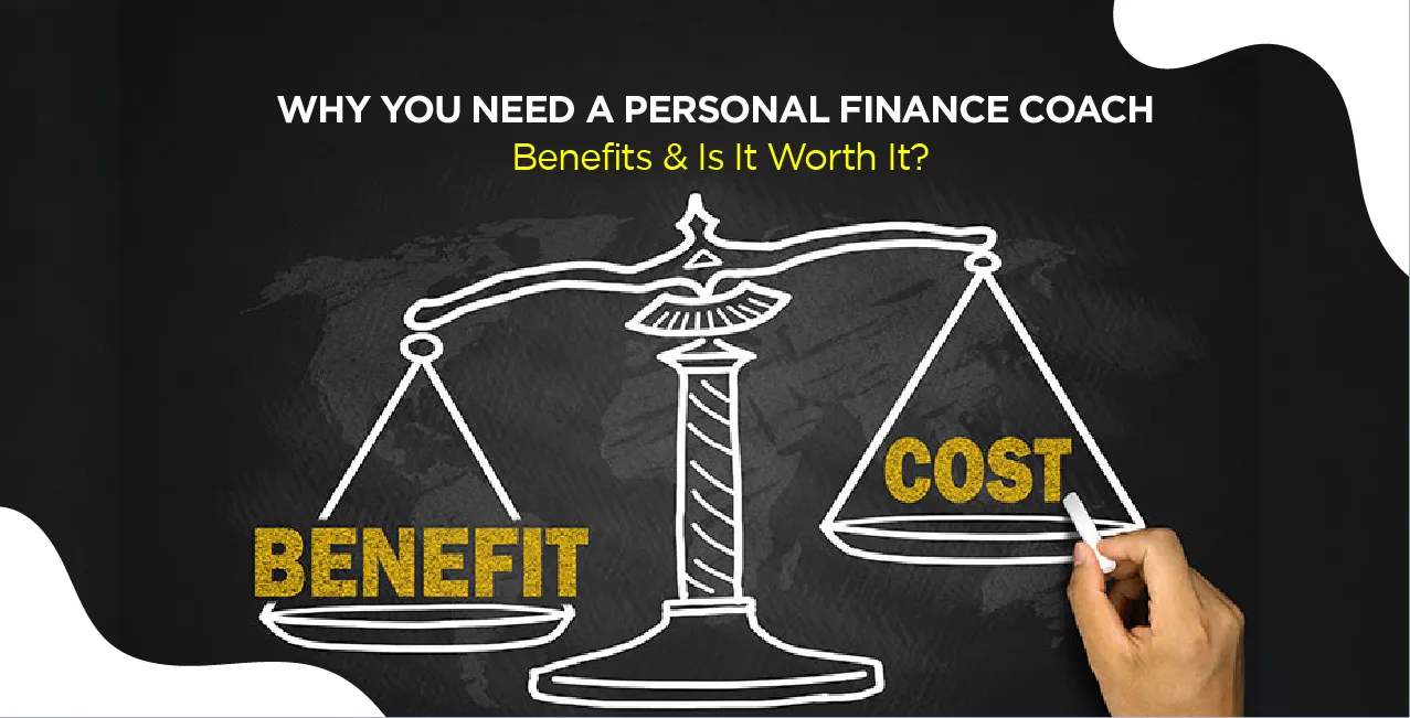 Why You Need a Personal Finance Coach – Benefits & Is It Worth It?