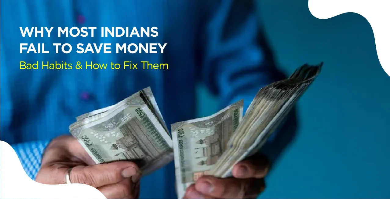 Why Most Indians Fail to Save Money – Bad Habits & How to Fix Them