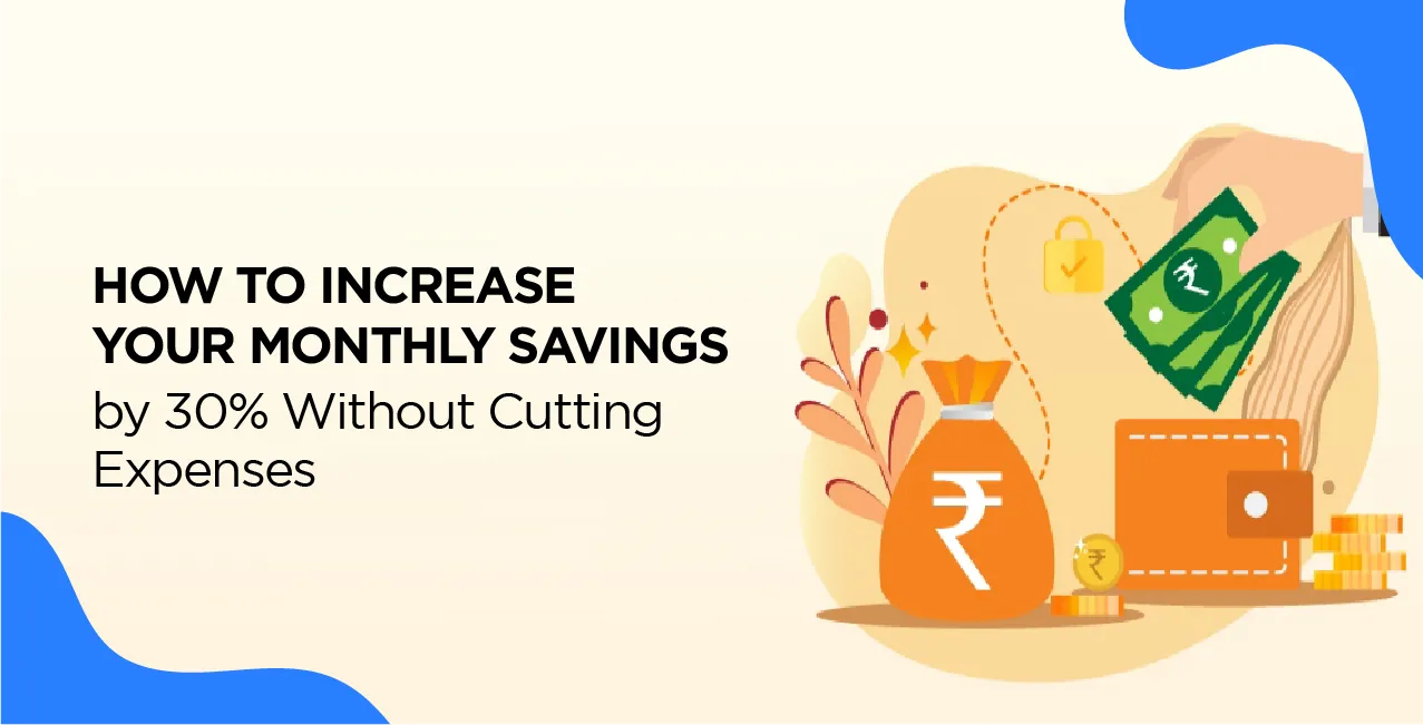 How to Increase Your Monthly Savings by 30% Without Cutting Expenses