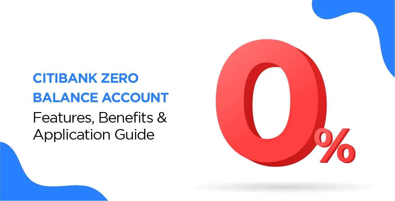 Citibank Zero Balance Account – Features, Benefits & Application Guide