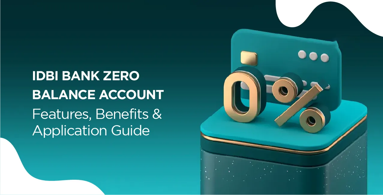 IDBI Bank Zero Balance Account – Features, Benefits & Application Guide