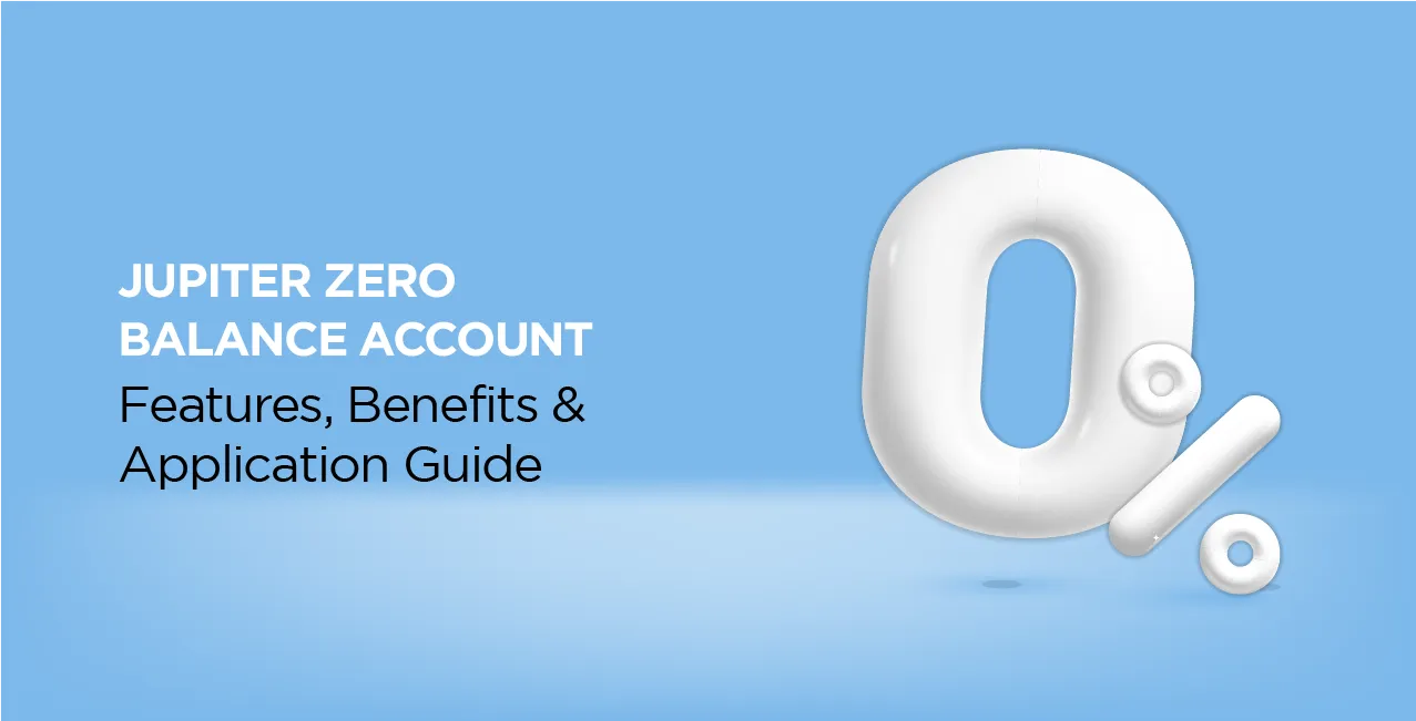 Jupiter Zero Balance Account – Features, Benefits & Application Guide