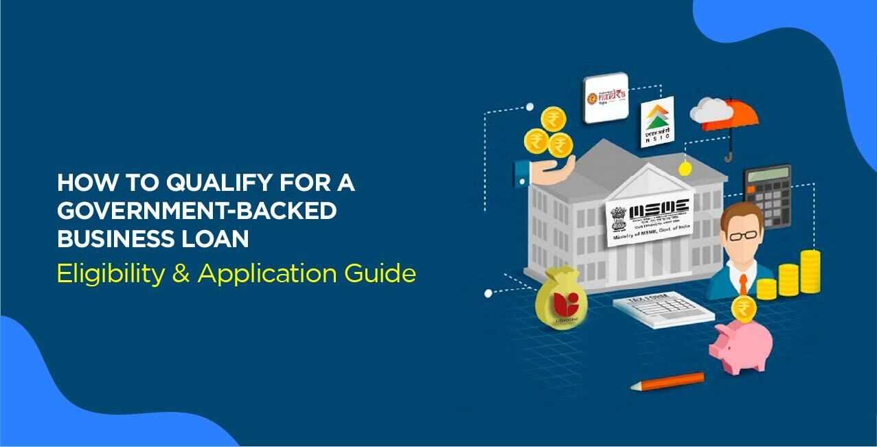 How to Qualify for a Government-Backed Business Loan – Eligibility & Application Guide