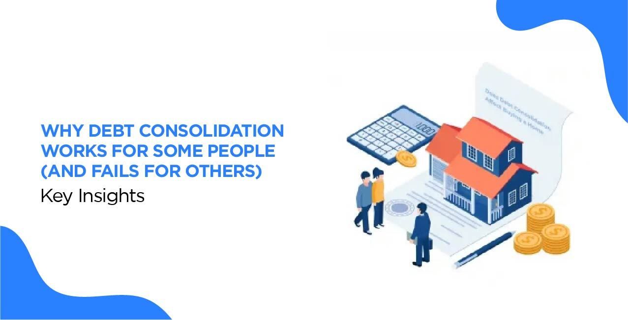 Why Debt Consolidation Works for Some People (and Fails for Others) – Key Insights
