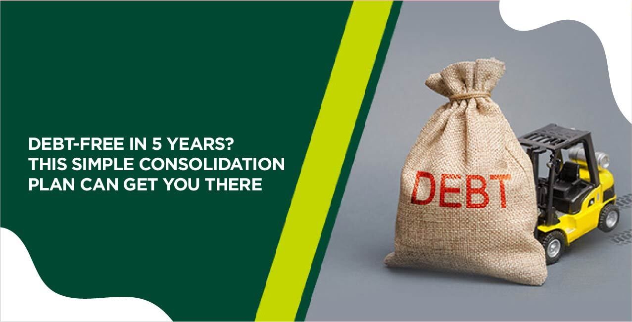 Debt-Free in 5 Years? This Simple Consolidation Plan Can Get You There