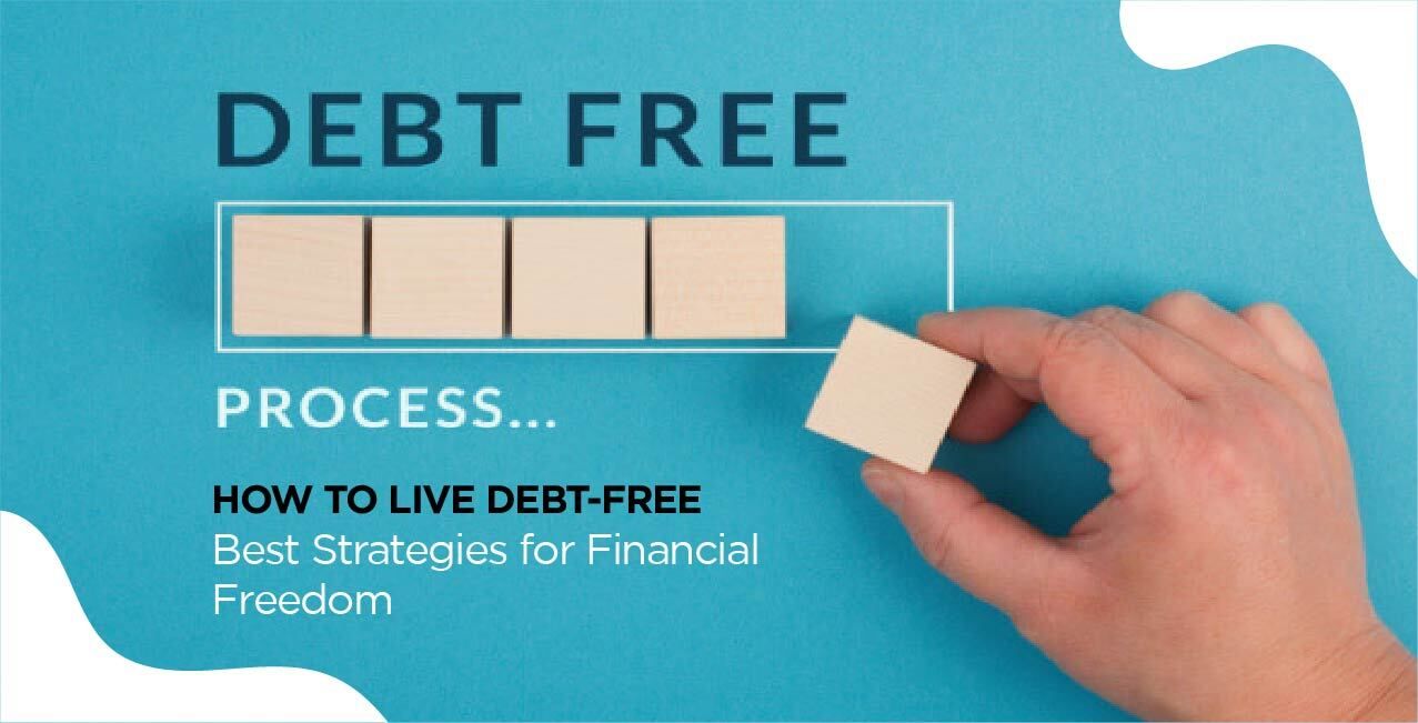 How to Live Debt-Free – Best Strategies for Financial Freedom