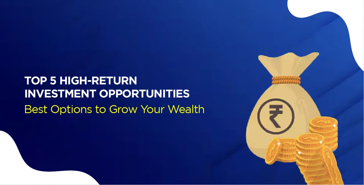 Top 5 High-Return Investment Opportunities – Best Options to Grow Your Wealth