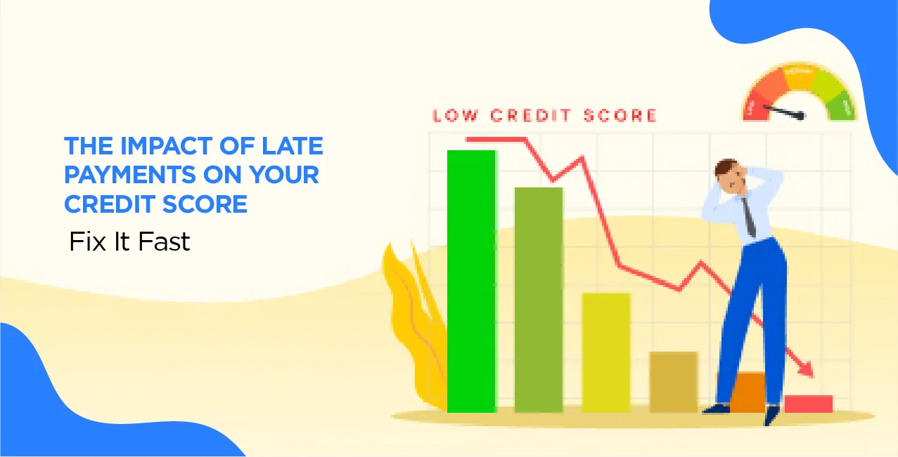 The Impact of Late Payments on Your Credit Score – Fix It Fast