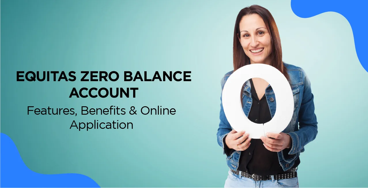 Equitas Zero Balance Account – Features, Benefits & Online Application
