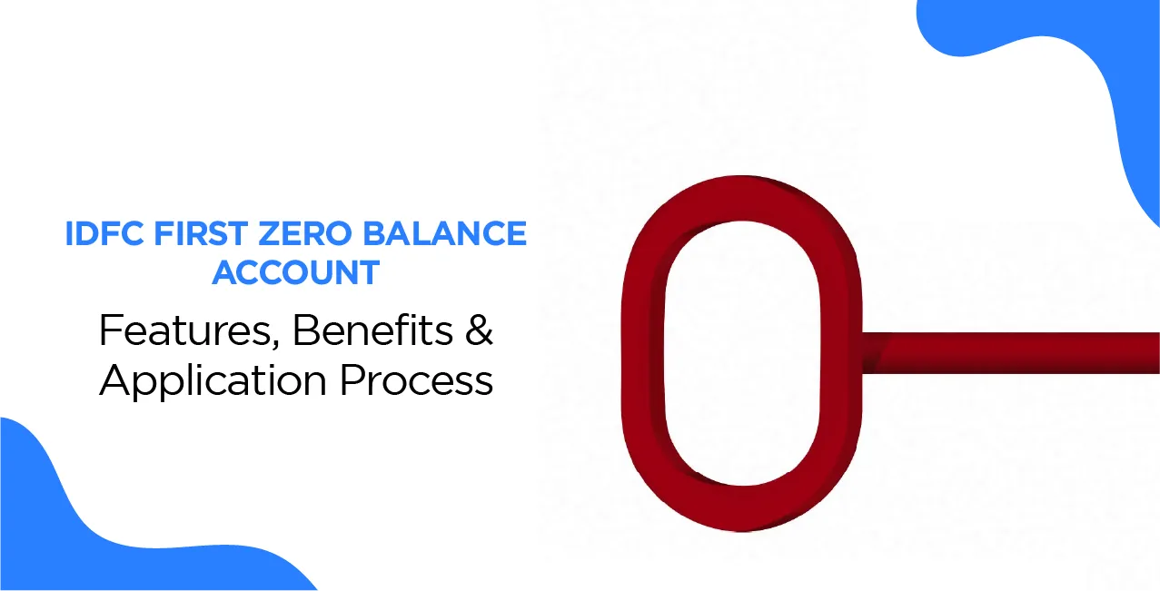 IDFC FIRST Zero Balance Account – Features, Benefits & Application Process