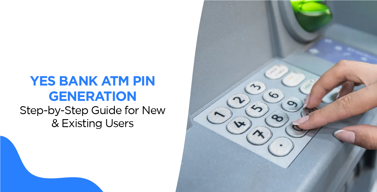 YES Bank ATM PIN Generation – Step-by-Step Guide for New & Existing Users